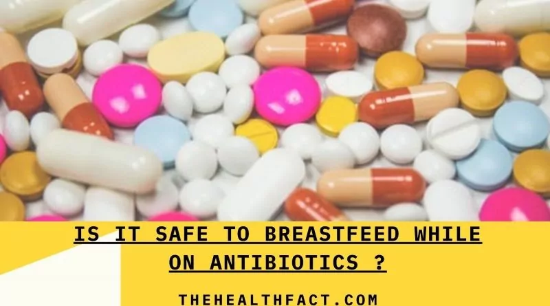 is it safe to breastfeed while on antibiotics